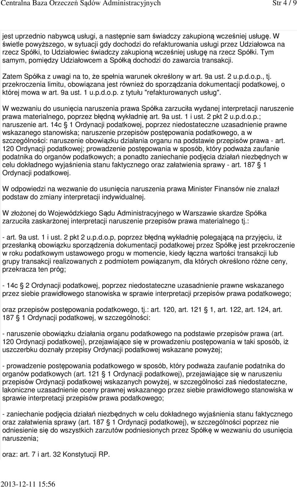 Tym samym, pomiędzy Udziałowcem a Spółką dochodzi do zawarcia transakcji. Zatem Spółka z uwagi na to, że spełnia warunek określony w art. 9a ust. 2 u.p.d.o.p., tj.
