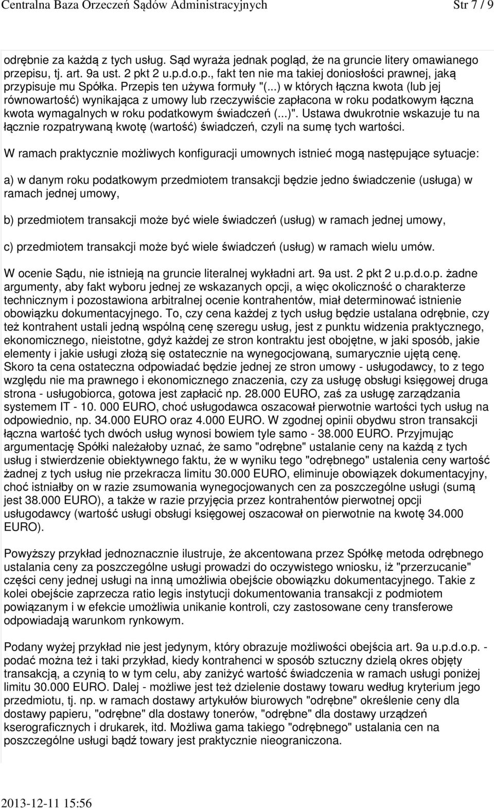 ..)". Ustawa dwukrotnie wskazuje tu na łącznie rozpatrywaną kwotę (wartość) świadczeń, czyli na sumę tych wartości.