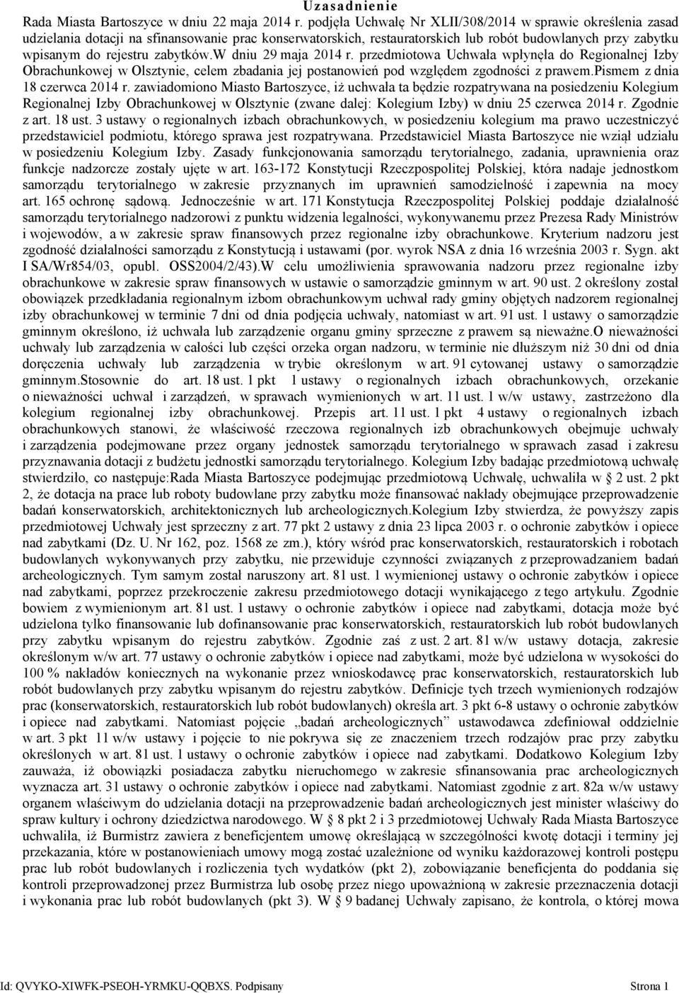 zabytków.w dniu 29 maja 2014 r. przedmiotowa Uchwała wpłynęła do Regionalnej Izby Obrachunkowej w Olsztynie, celem zbadania jej postanowień pod względem zgodności z prawem.