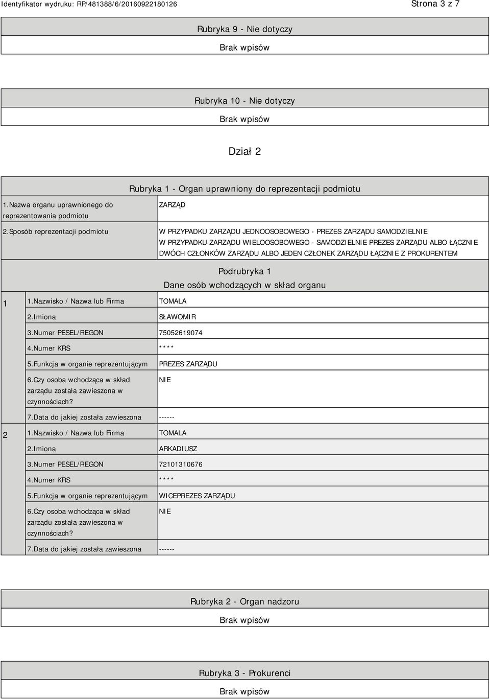 JEDEN CZŁONEK ZARZĄDU ŁĄCZ Z PROKURENTEM 1 1.Nazwisko / Nazwa lub Firma TOMALA Podrubryka 1 Dane osób wchodzących w skład organu SŁAWOMIR 3.Numer PESEL/REGON 75052619074 4.Numer KRS **** 5.