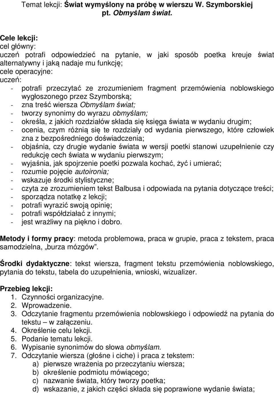 fragment przemówienia noblowskiego wygłoszonego przez Szymborską; - zna treść wiersza Obmyślam świat; - tworzy synonimy do wyrazu obmyślam; - określa, z jakich rozdziałów składa się księga świata w