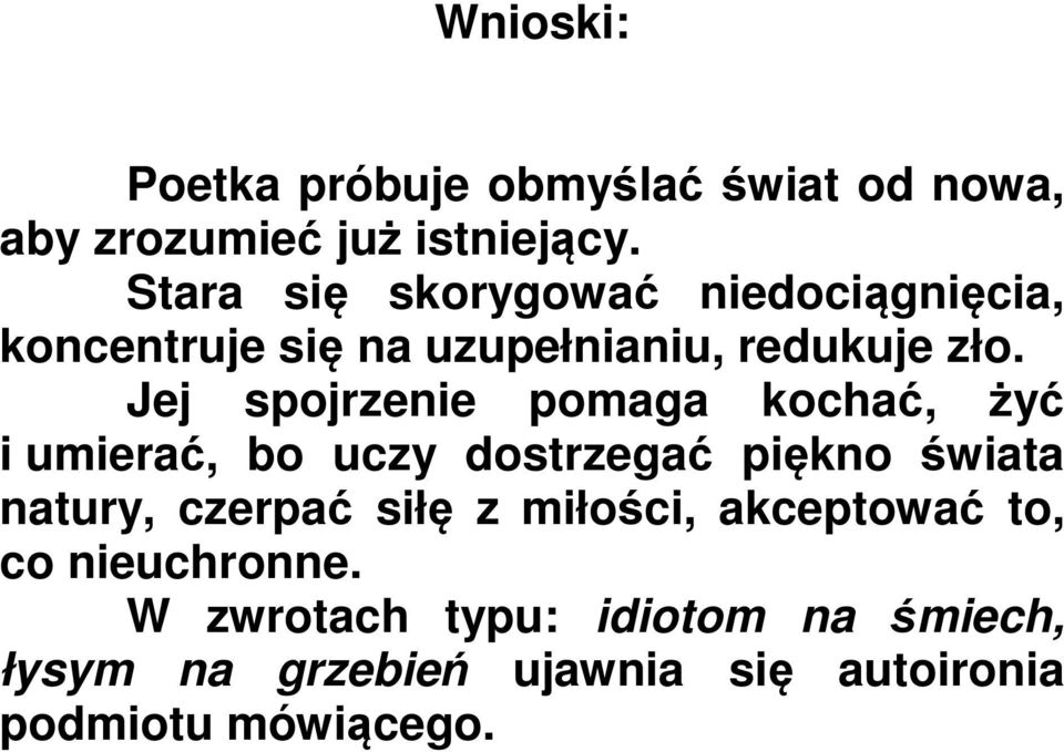 Jej spojrzenie pomaga kochać, żyć i umierać, bo uczy dostrzegać piękno świata natury, czerpać siłę