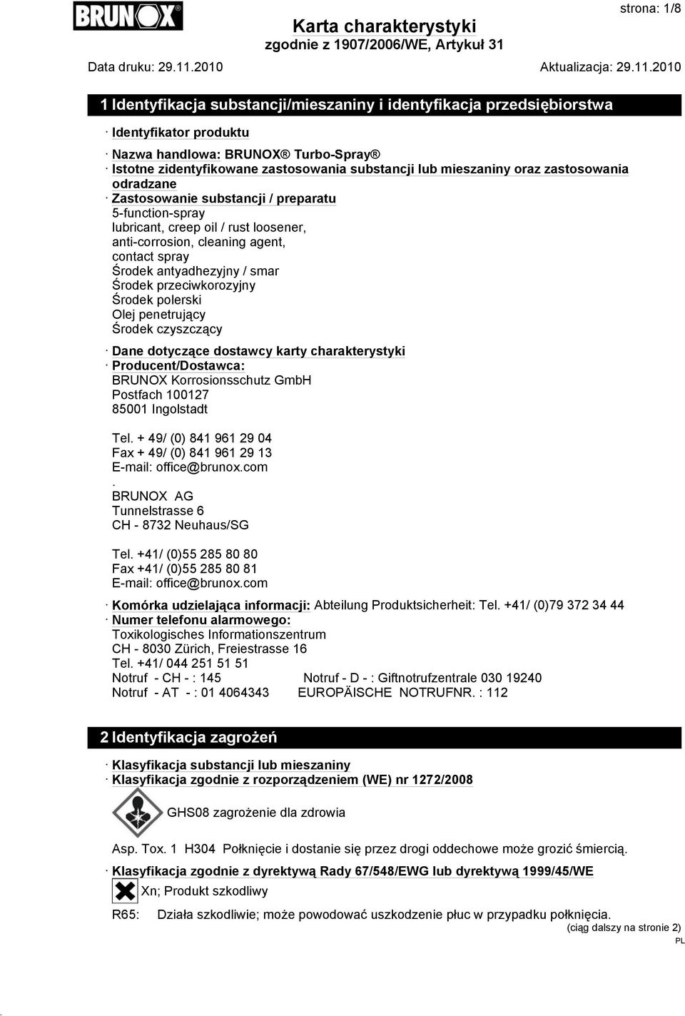 smar Środek przeciwkorozyjny Środek polerski Olej penetrujący Środek czyszczący Dane dotyczące dostawcy karty charakterystyki Producent/Dostawca: BRUNOX Korrosionsschutz GmbH Postfach 100127 85001