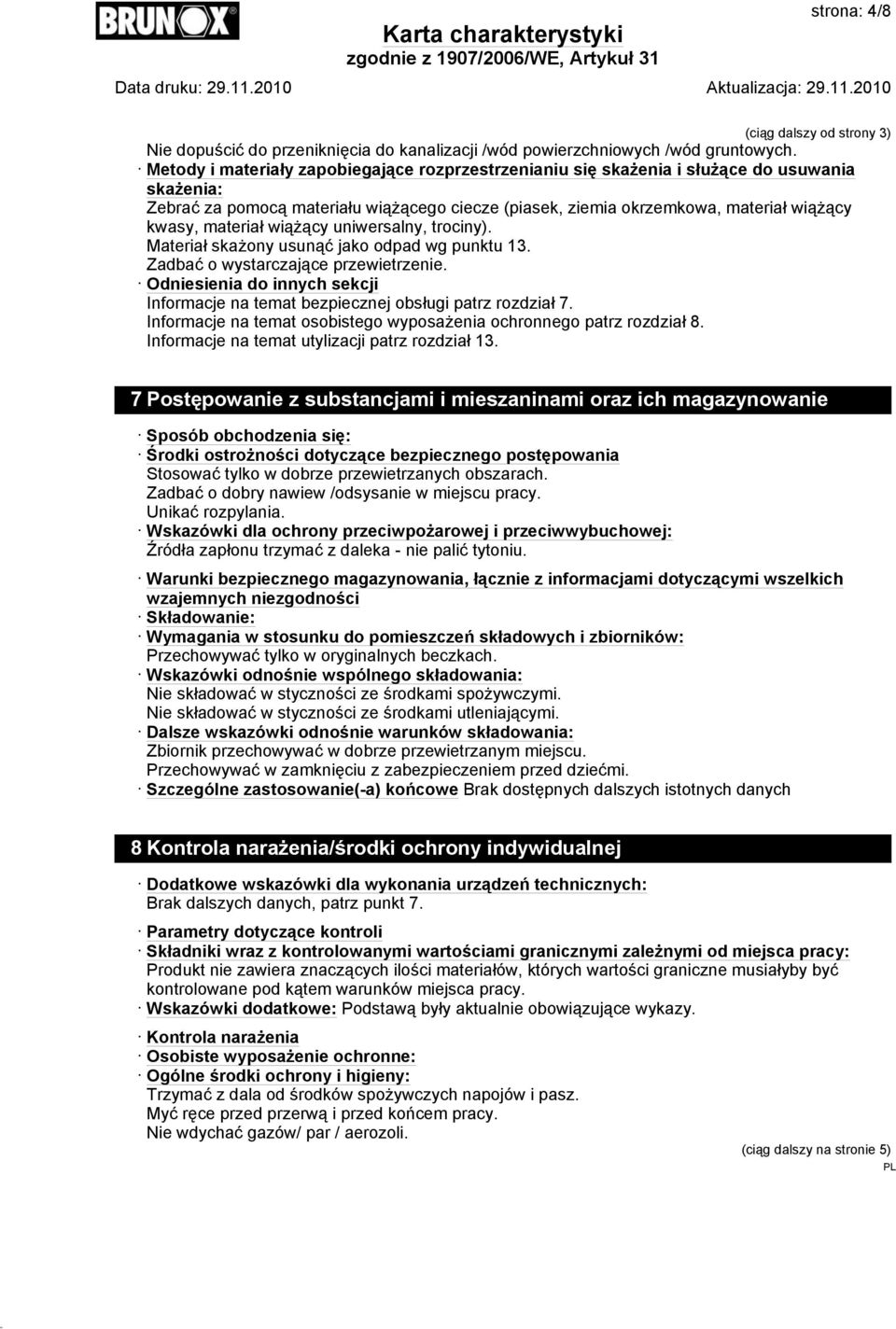 materiał wiążący uniwersalny, trociny). Materiał skażony usunąć jako odpad wg punktu 13. Zadbać o wystarczające przewietrzenie.