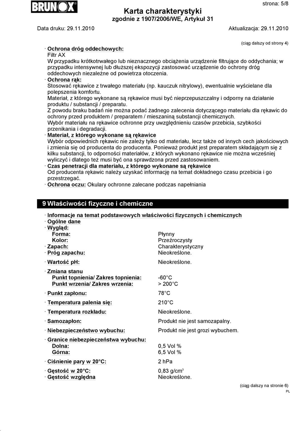 kauczuk nitrylowy), ewentualnie wyścielane dla polepszenia komfortu. Materiał, z którego wykonane są rękawice musi być nieprzepuszczalny i odporny na działanie produktu / substancji / preparatu.