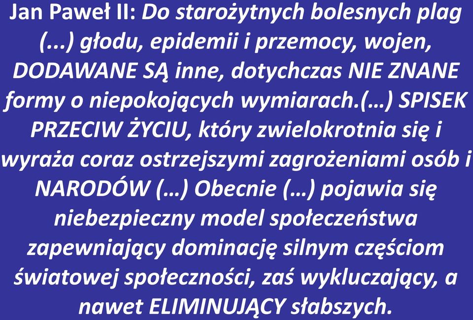 ( ) SPISEK PRZECIW ŻYCIU, który zwielokrotnia się i wyraża coraz ostrzejszymi zagrożeniami osób i NARODÓW (