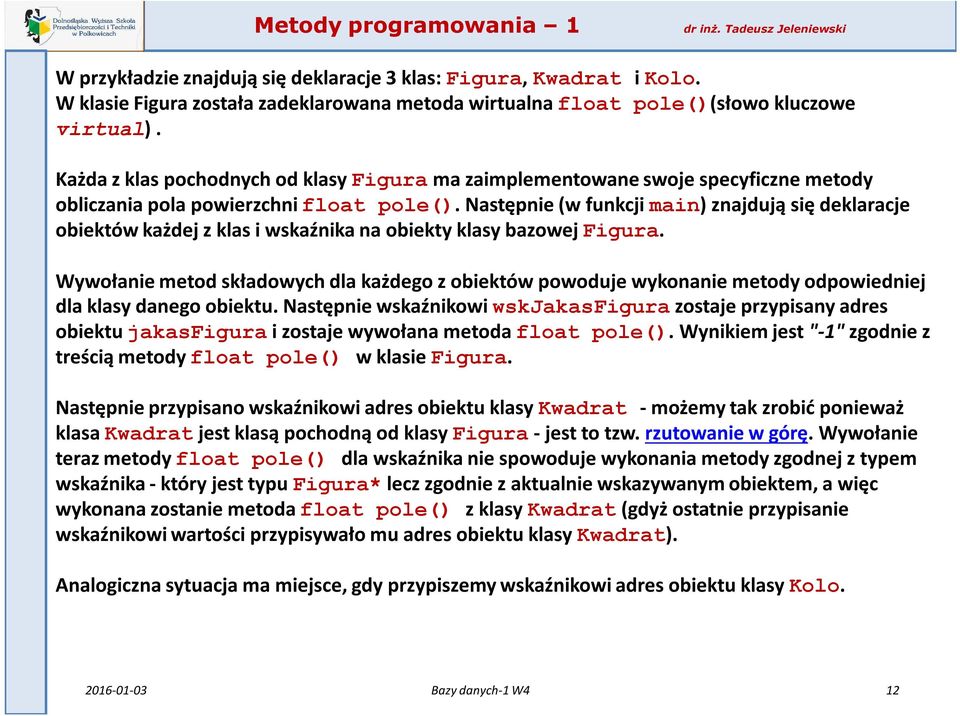 Następnie (w funkcji main) znajdują się deklaracje obiektów każdej z klas i wskaźnika na obiekty klasy bazowej Figura.