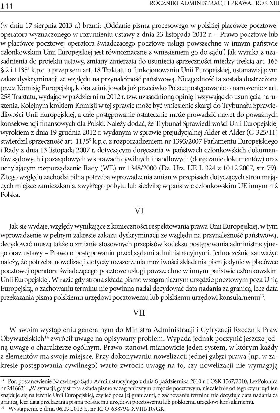 Prawo pocztowe lub w placówce pocztowej operatora świadczącego pocztowe usługi powszechne w innym państwie członkowskim Unii Europejskiej jest równoznaczne z wniesieniem go do sądu.