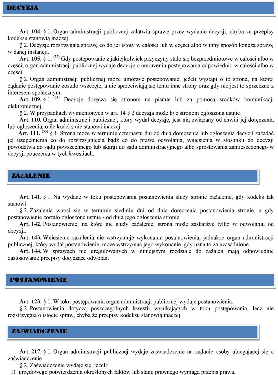 5. 1. (52) Gdy postępowanie z jakiejkolwiek przyczyny stało się bezprzedmiotowe w całości albo w części, organ administracji publicznej wydaje decyzję o umorzeniu postępowania odpowiednio w całości