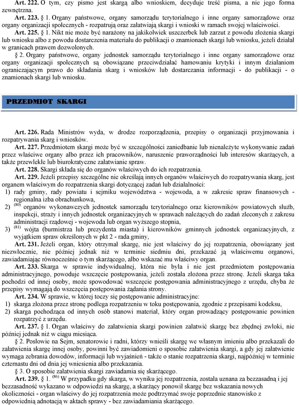 Nikt nie może być narażony na jakikolwiek uszczerbek lub zarzut z powodu złożenia skargi lub wniosku albo z powodu dostarczenia materiału do publikacji o znamionach skargi lub wniosku, jeżeli działał