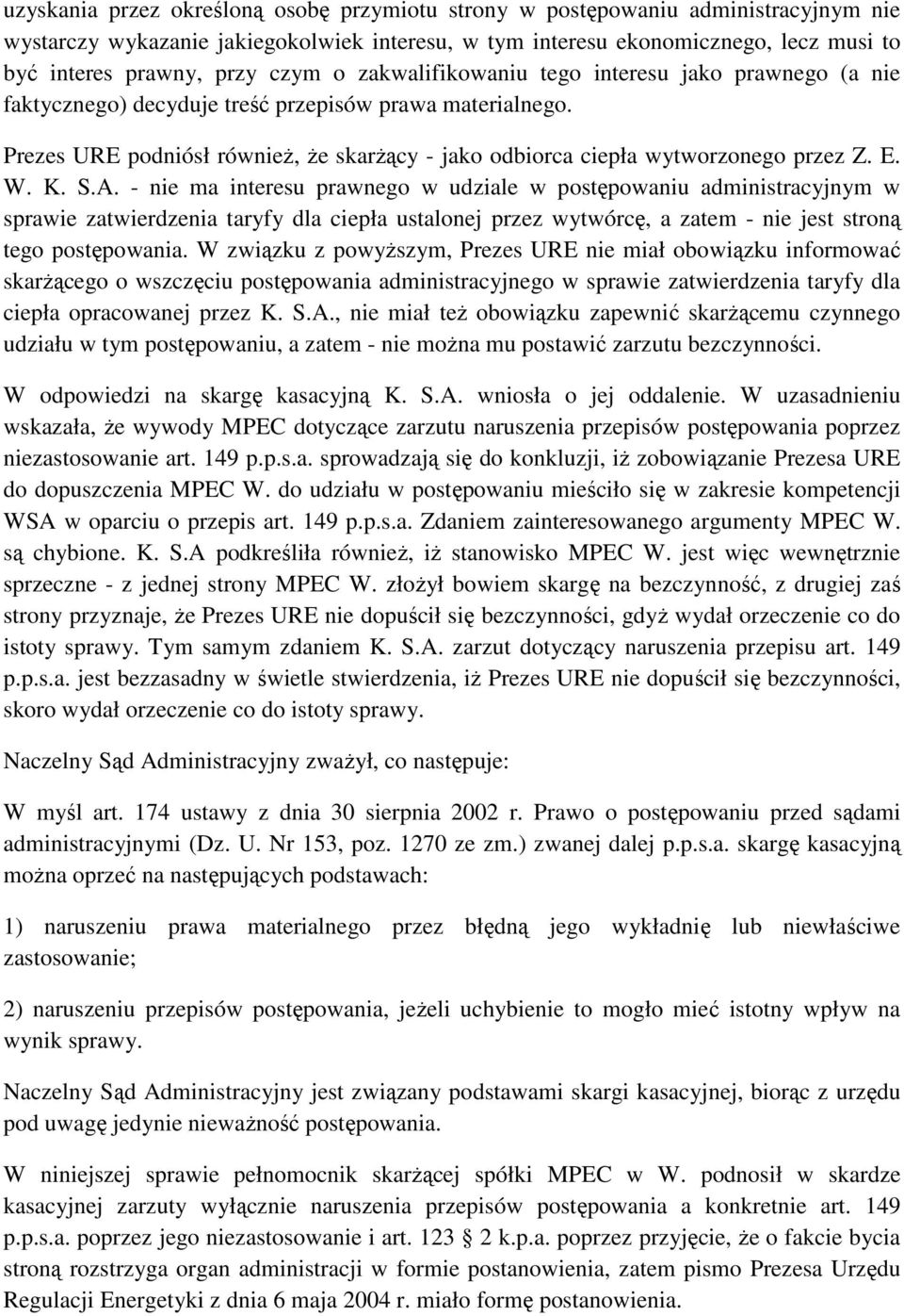 Prezes URE podniósł równieŝ, Ŝe skarŝący - jako odbiorca ciepła wytworzonego przez Z. E. W. K. S.A.