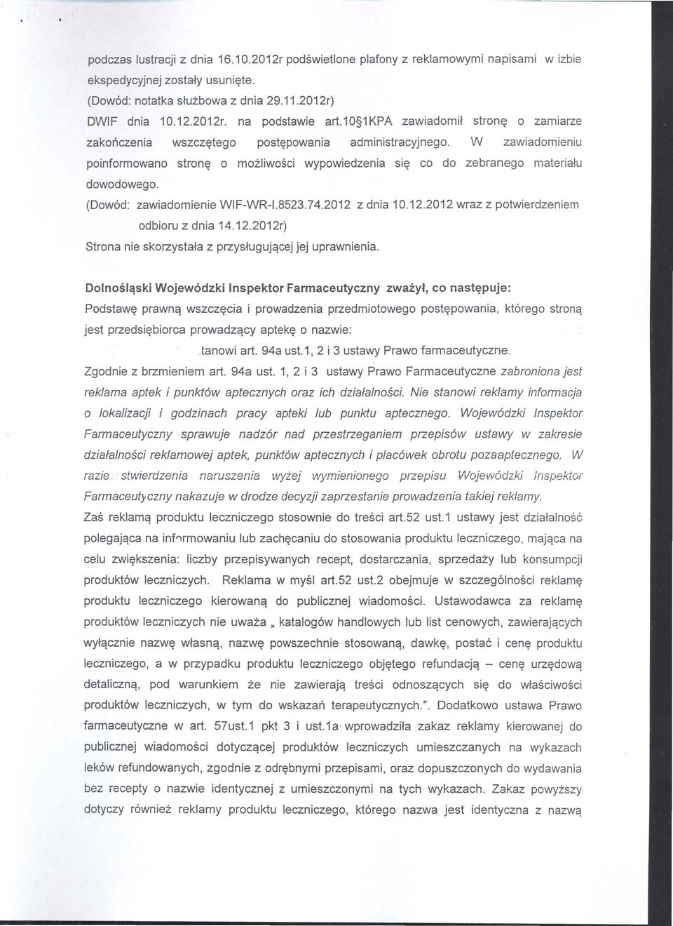 (Dow6d: zawiadomienie WIF-WR-1.8523.74.2012 z dnia 10.12.2012 wraz z potwierdzeniem odbioru z dnia 14.12.2012r) Strona nie skorzystata z przystugujqcej jej uprawnienia.