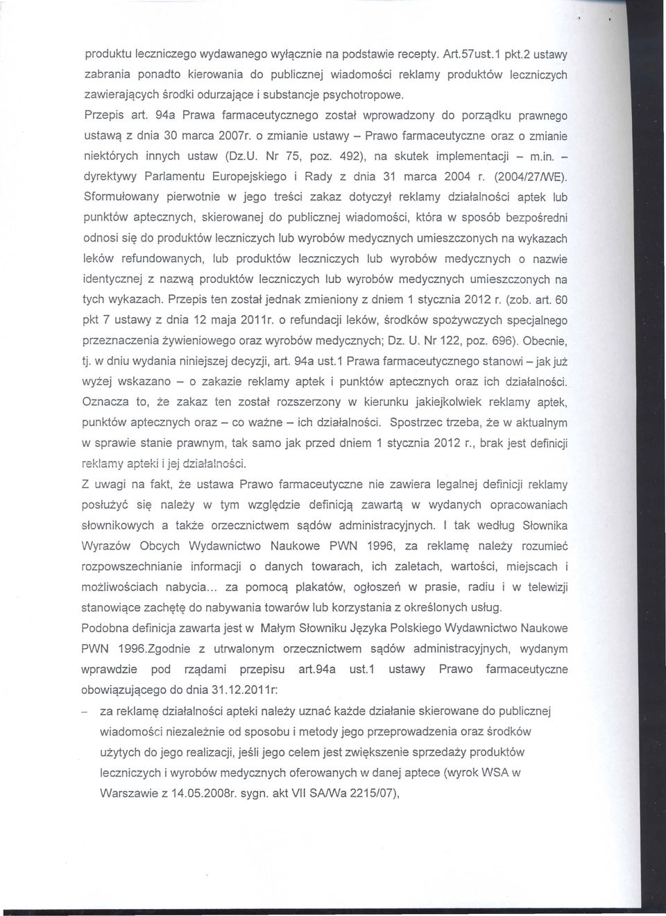 94a Prawa farmaceutycznego zostaf wprowadzony do porzqdku prawnego ustawq z dnia 30 marca 2007r. 0 zmianie ustawy - Prawo farmaceutyczne oraz 0 zmianie niekt6rych innych ustaw (Dz.U. Nr 75, poz.