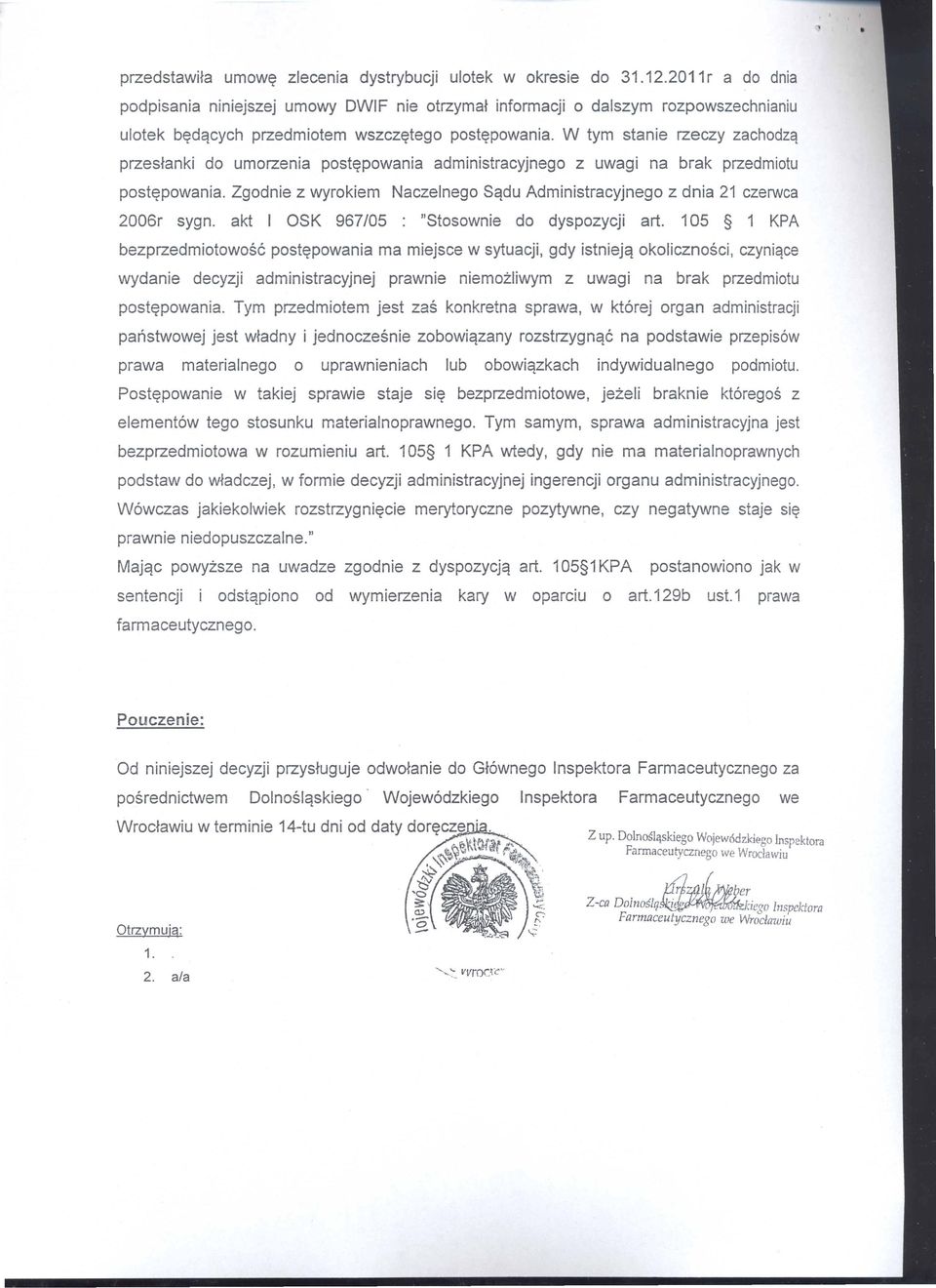 W tym stanie rzeczy zachodzq przes{anki do umorzenia post~powania administracyjnego z uwagi na brak przedmiotu post~powania.