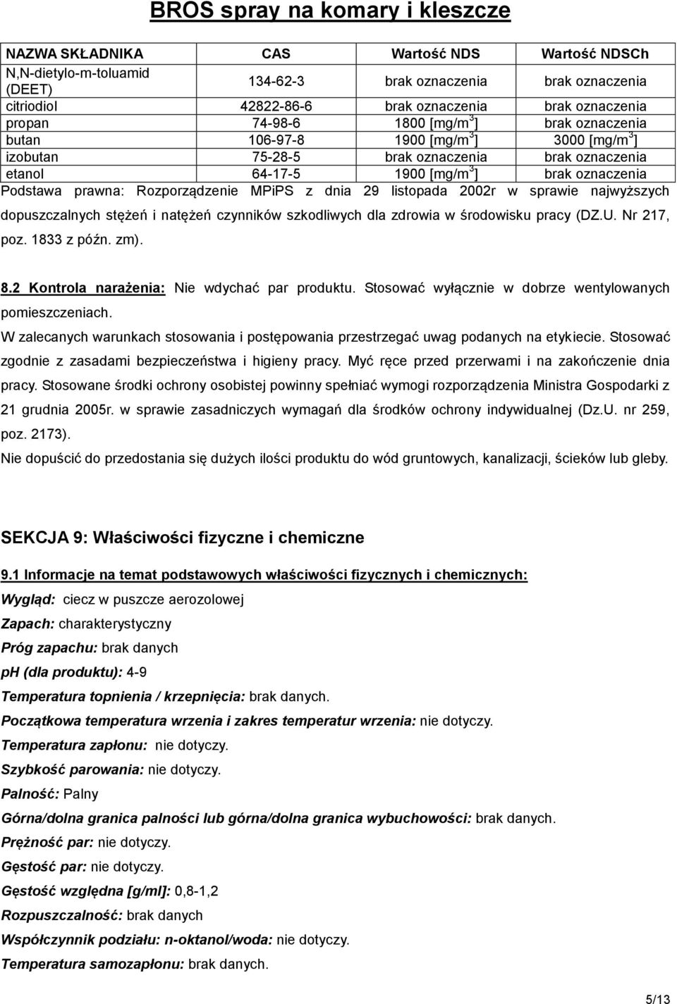 dnia 29 listopada 2002r w sprawie najwyższych dopuszczalnych stężeń i natężeń czynników szkodliwych dla zdrowia w środowisku pracy (DZ.U. Nr 217, poz. 1833 z późn. zm). 8.