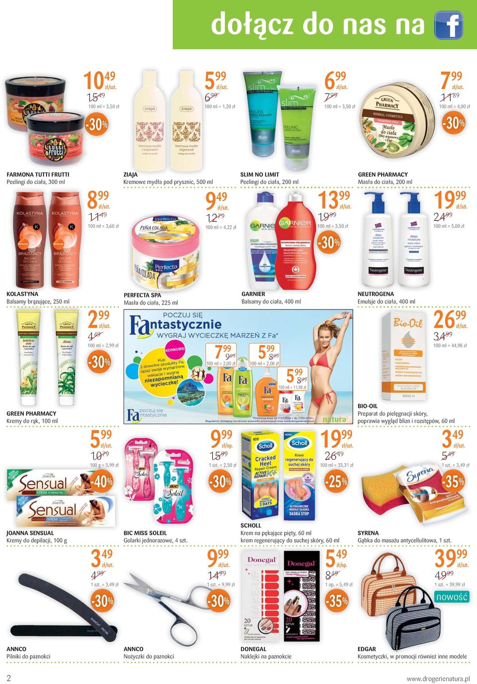 = 2,99 PERFECTA SPA Masła do ciała, 225 ml GARNIER Balsamy do ciała, 400 ml NEUTROGENA Emulsje do ciała, 400 ml 2 34 99 100 ml = 44,98 100 ml = 2,00 100 ml = 2,00 100 ml = 11,98 GREEN PHARMACY Kremy