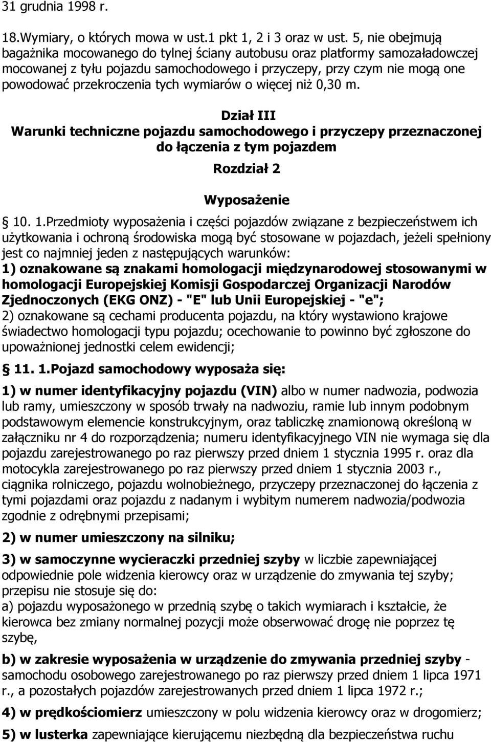 wymiarów o więcej niż 0,30 m. Dział III Warunki techniczne pojazdu samochodowego i przyczepy przeznaczonej do łączenia z tym pojazdem Rozdział 2 Wyposażenie 10