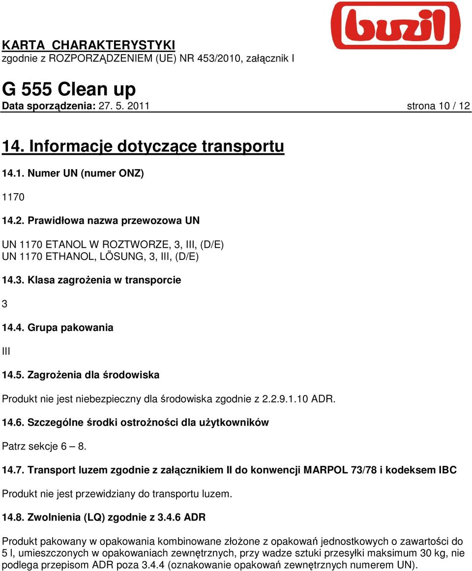 Szczególne środki ostroŝności dla uŝytkowników Patrz sekcje 6 8. 14.7.