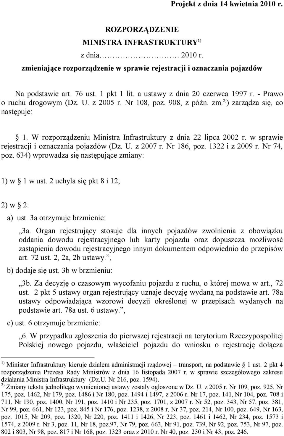 W rozporządzeniu Ministra Infrastruktury z dnia 22 lipca 2002 r. w sprawie rejestracji i oznaczania pojazdów (Dz. U. z 2007 r. Nr 186, poz. 1322 i z 2009 r. Nr 74, poz.