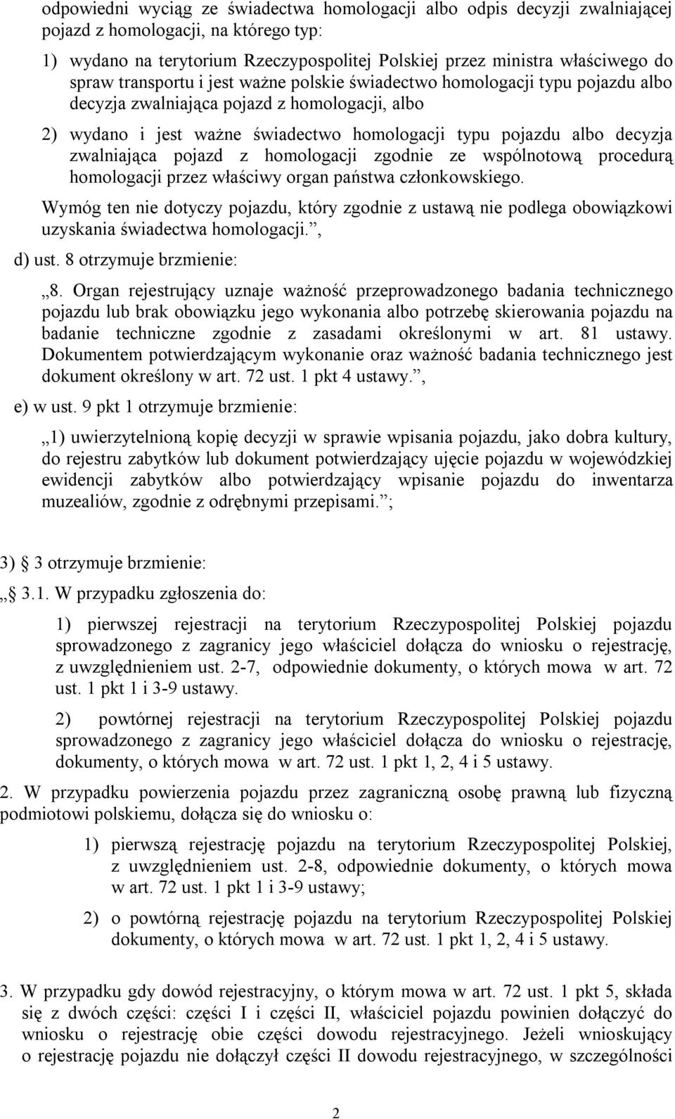 zwalniająca pojazd z homologacji zgodnie ze wspólnotową procedurą homologacji przez właściwy organ państwa członkowskiego.