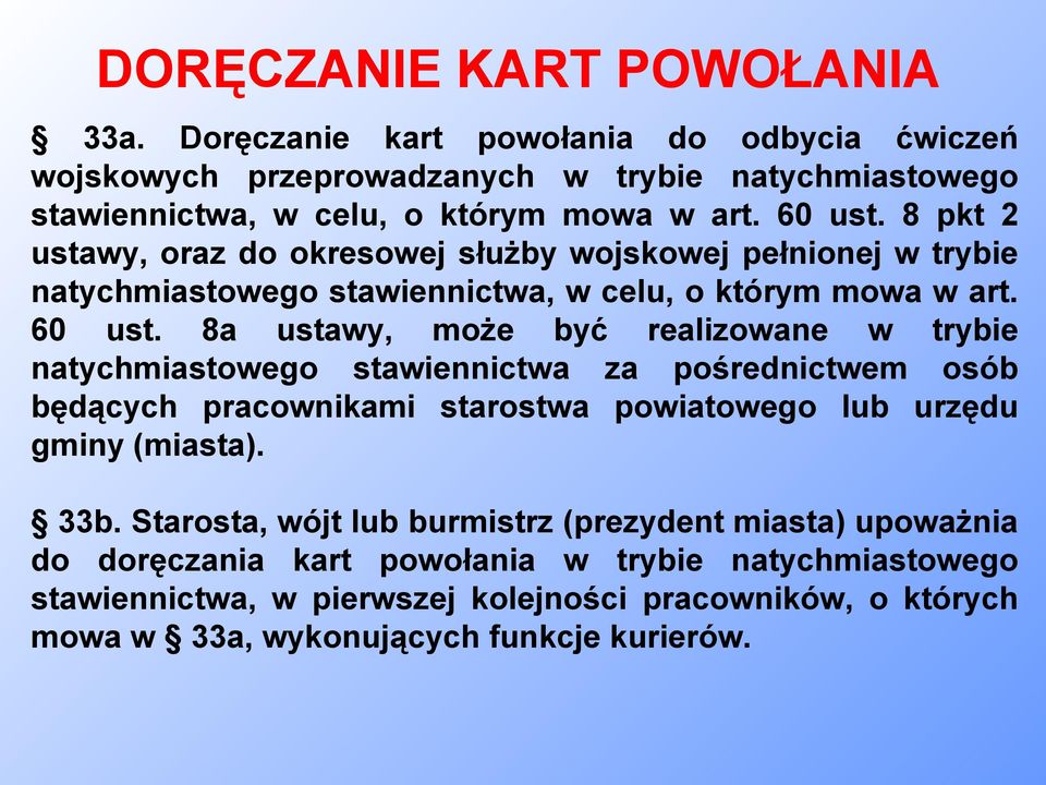 8a ustawy, może być realizowane w trybie natychmiastowego stawiennictwa za pośrednictwem osób będących pracownikami starostwa powiatowego lub urzędu gminy (miasta). 33b.