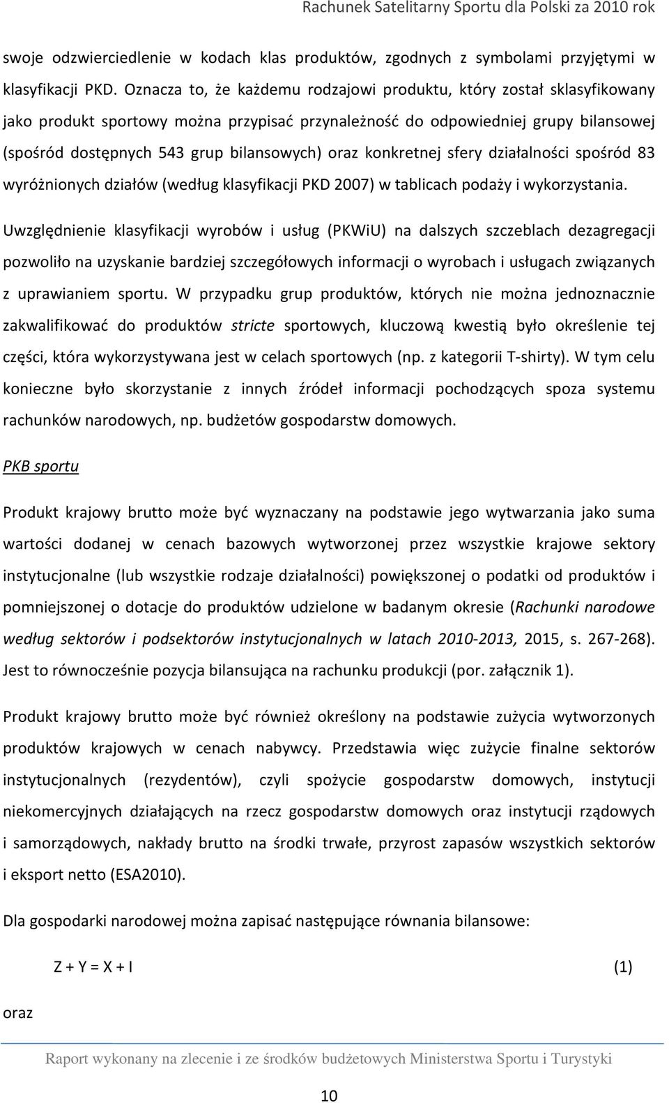 oraz konkretnej sfery działalności spośród 83 wyróżnionych działów (według klasyfikacji PKD 2007) w tablicach podaży i wykorzystania.