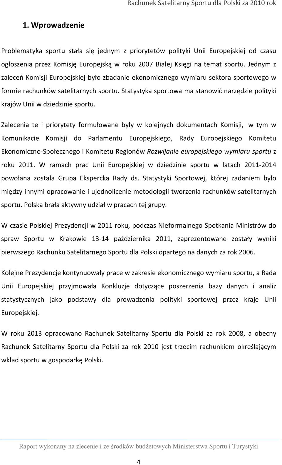 Statystyka sportowa ma stanowić narzędzie polityki krajów Unii w dziedzinie sportu.