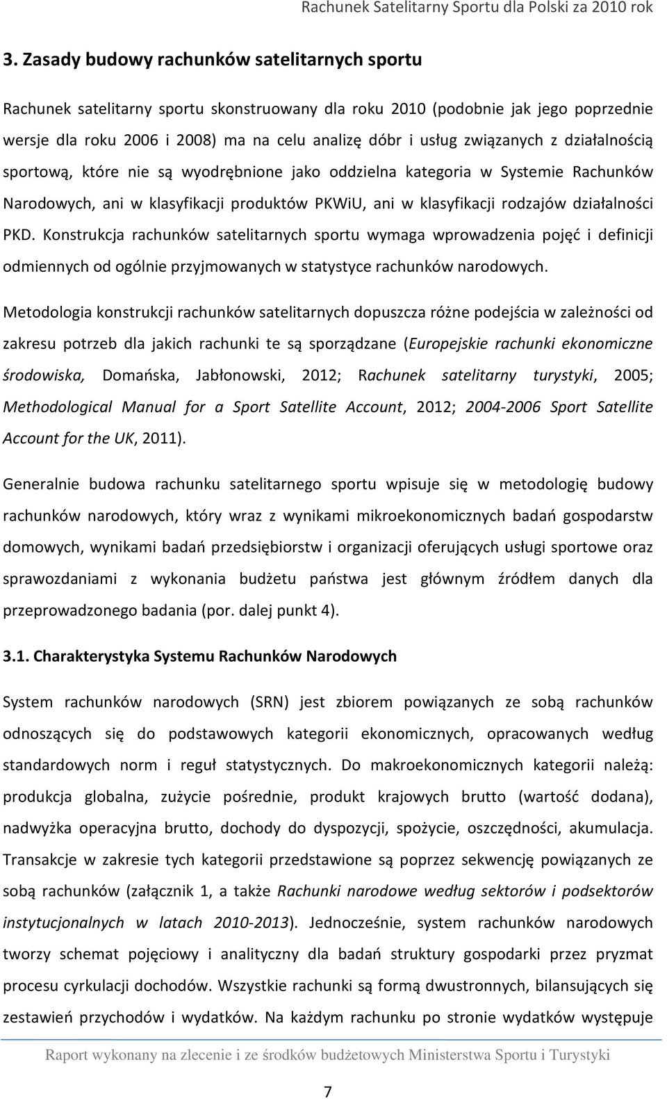 PKD. Konstrukcja rachunków satelitarnych sportu wymaga wprowadzenia pojęć i definicji odmiennych od ogólnie przyjmowanych w statystyce rachunków narodowych.
