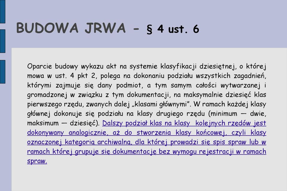 dziesięć klas pierwszego rzędu, zwanych dalej klasami głównymi. W ramach każdej klasy głównej dokonuje się podziału na klasy drugiego rzędu (minimum dwie, maksimum dziesięć).