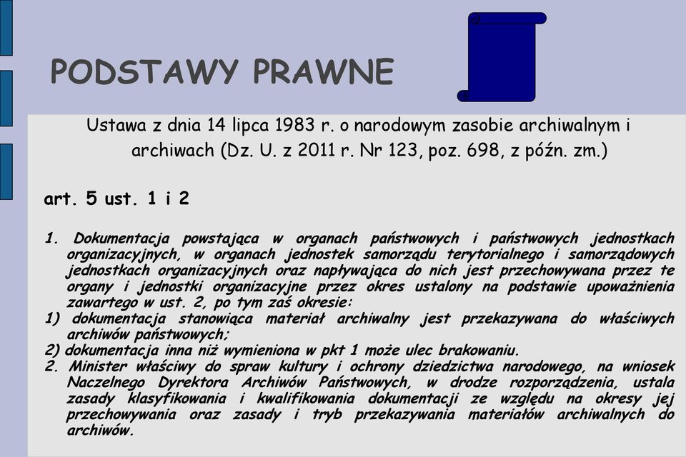 nich jest przechowywana przez te organy i jednostki organizacyjne przez okres ustalony na podstawie upoważnienia zawartego w ust.