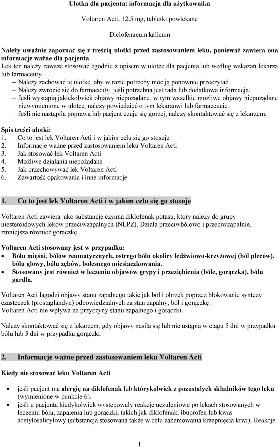 Należy zachować tę ulotkę, aby w razie potrzeby móc ją ponownie przeczytać. Należy zwrócić się do farmaceuty, jeśli potrzebna jest rada lub dodatkowa informacja.