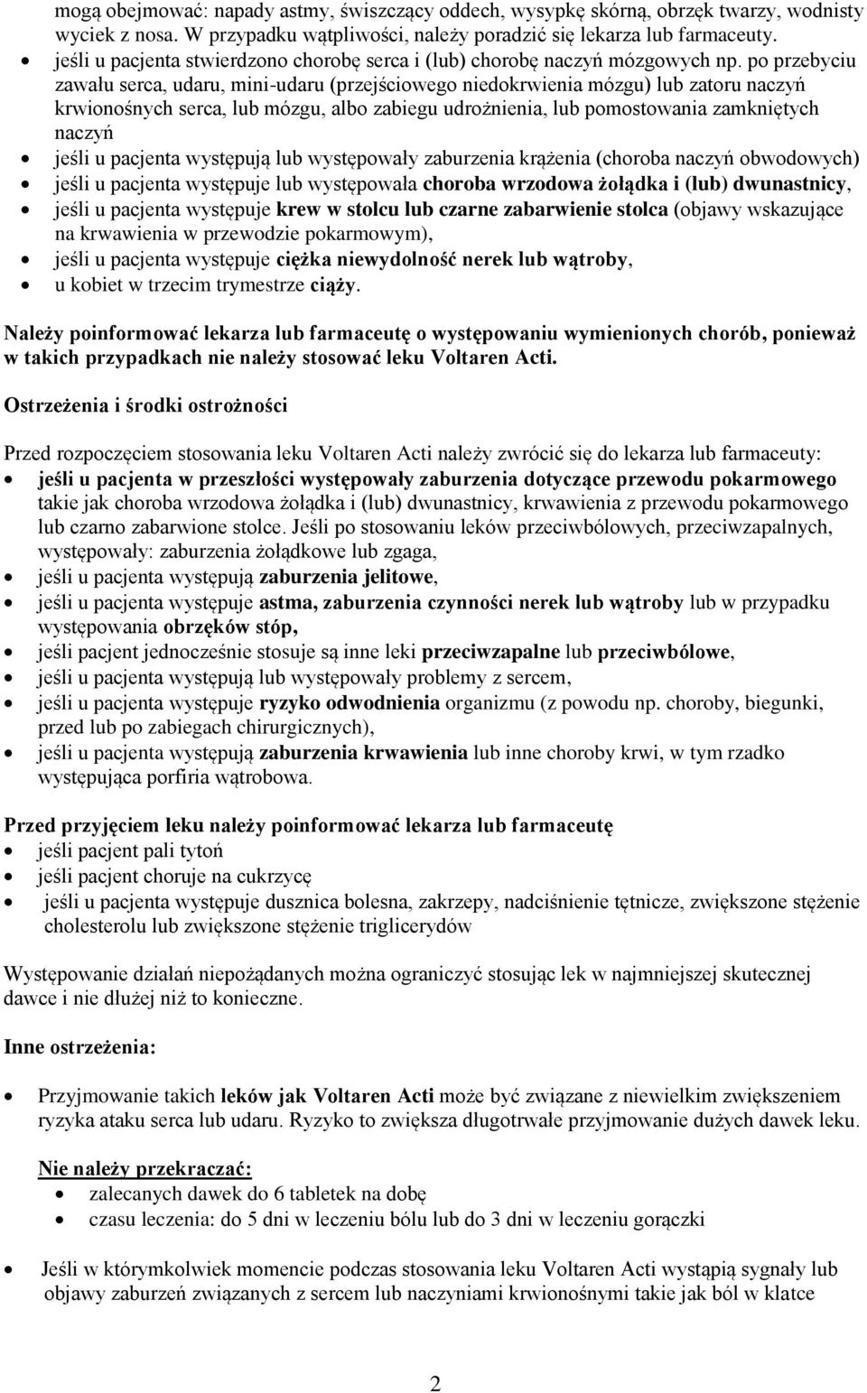 po przebyciu zawału serca, udaru, mini-udaru (przejściowego niedokrwienia mózgu) lub zatoru naczyń krwionośnych serca, lub mózgu, albo zabiegu udrożnienia, lub pomostowania zamkniętych naczyń jeśli u