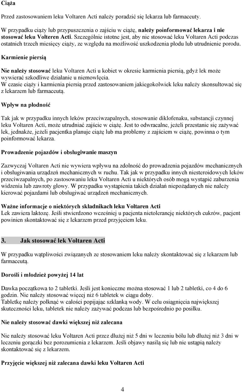 Szczególnie istotne jest, aby nie stosować leku Voltaren Acti podczas ostatnich trzech miesięcy ciąży, ze względu na możliwość uszkodzenia płodu lub utrudnienie porodu.