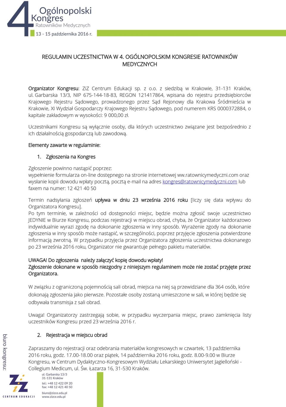 Gospodarczy Krajowego Rejestru Sądowego, pod numerem KRS 0000372884, o kapitale zakładowym w wysokości: 9 000,00 zł.