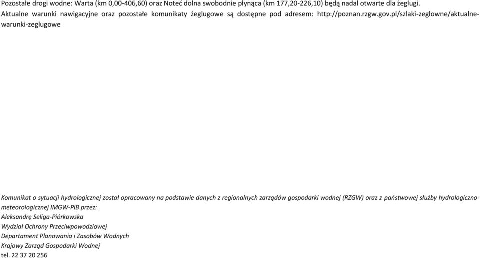 pl/szlaki-zeglowne/aktualnewarunki-zeglugowe Komunikat o sytuacji hydrologicznej został opracowany na podstawie danych z regionalnych zarządów gospodarki