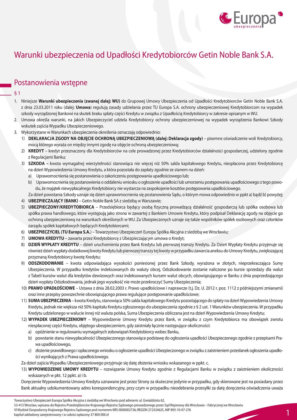 2011 roku (dalej: Umowa) regulują zasady udzielania przez TU Europa S.A.