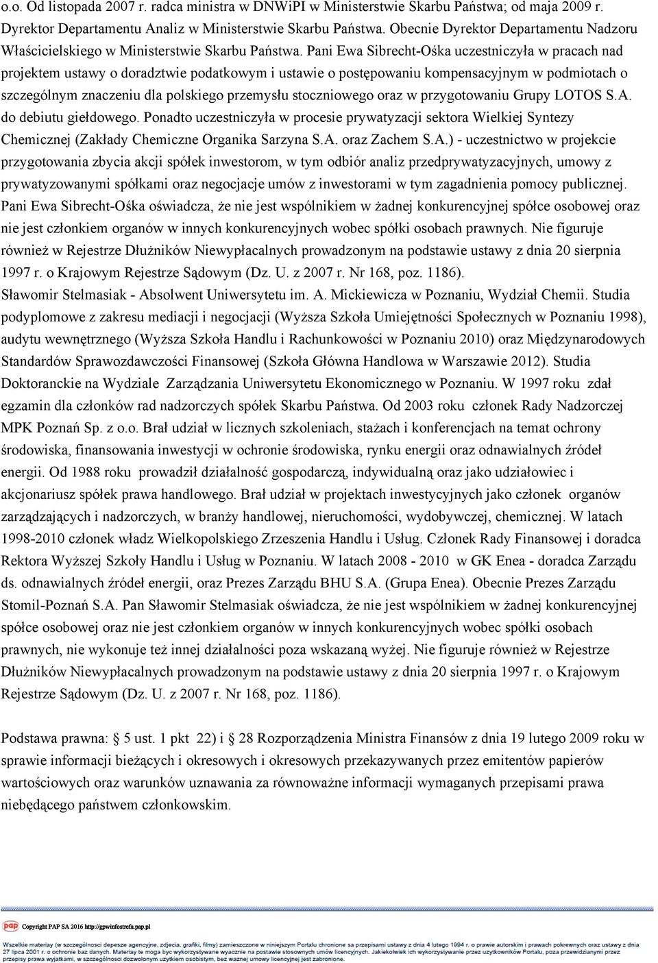 Pani Ewa Sibrecht-Ośka uczestniczyła w pracach nad projektem ustawy o doradztwie podatkowym i ustawie o postępowaniu kompensacyjnym w podmiotach o szczególnym znaczeniu dla polskiego przemysłu