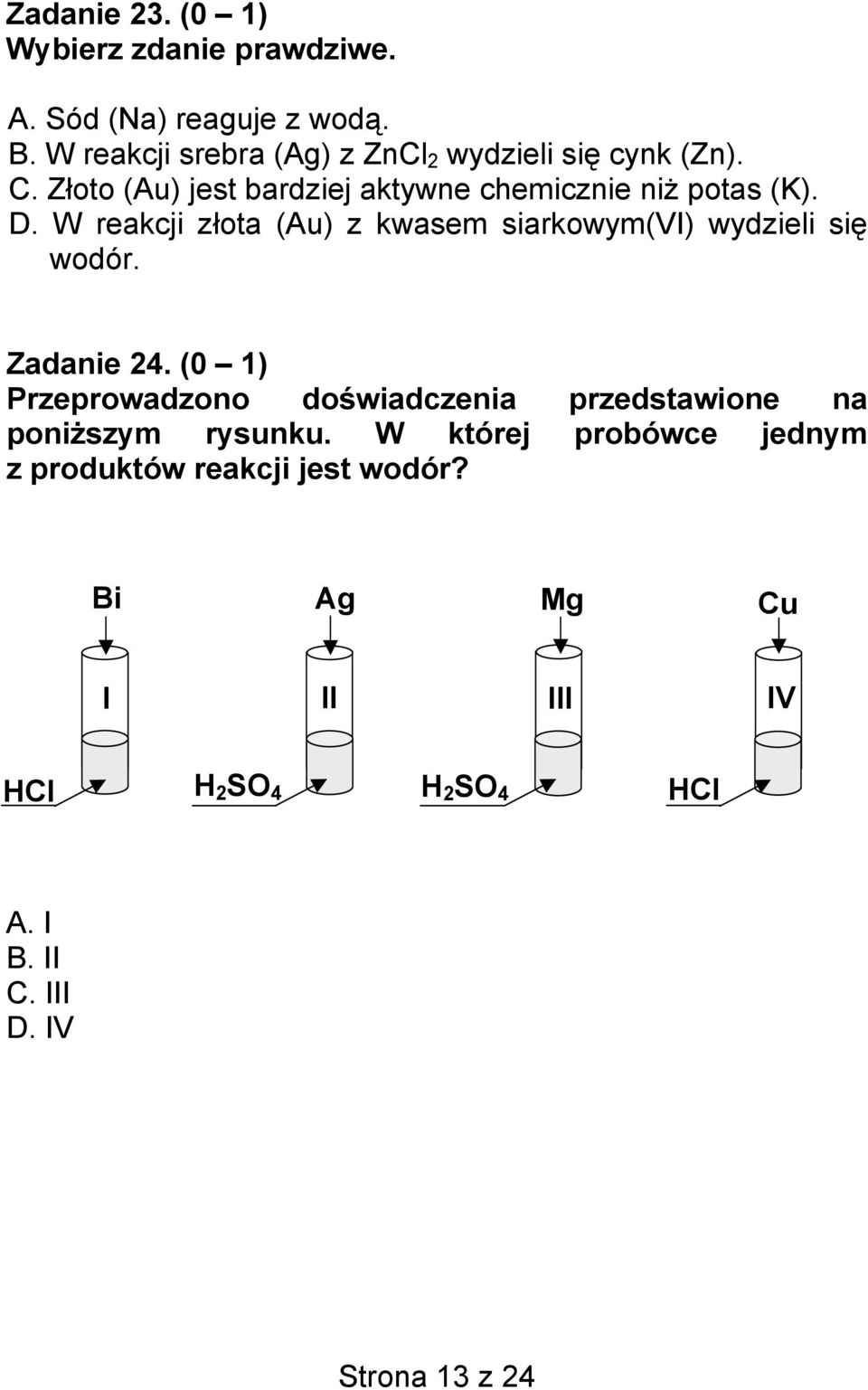 W reakcji złota (Au) z kwasem siarkowym(vi) wydzieli się wodór. Zadanie 24.