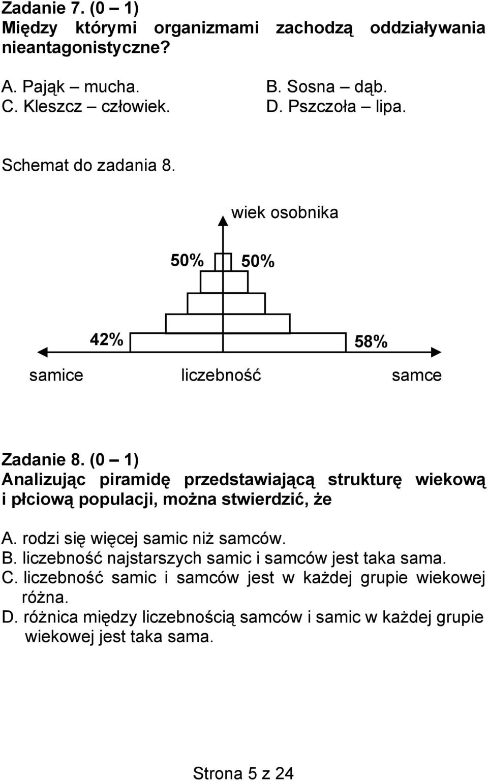 (0 1) Analizując piramidę przedstawiającą strukturę wiekową i płciową populacji, można stwierdzić, że A. rodzi się więcej samic niż samców. B.