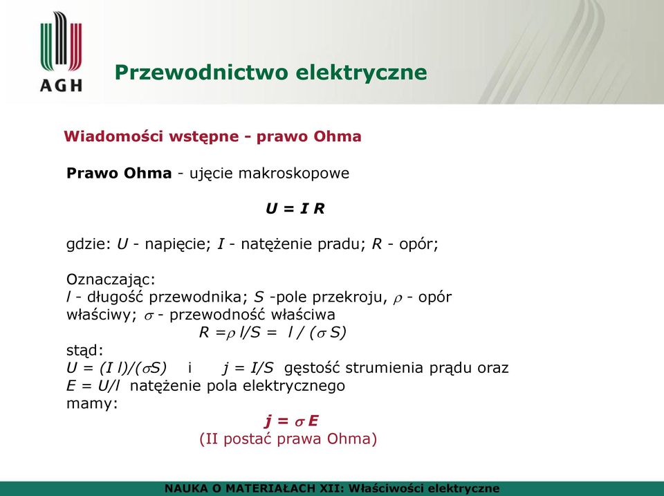 przekroju, - opór właściwy; - przewodność właściwa R = l/s = l / ( S) stąd: U = (I l)/( S) i j =