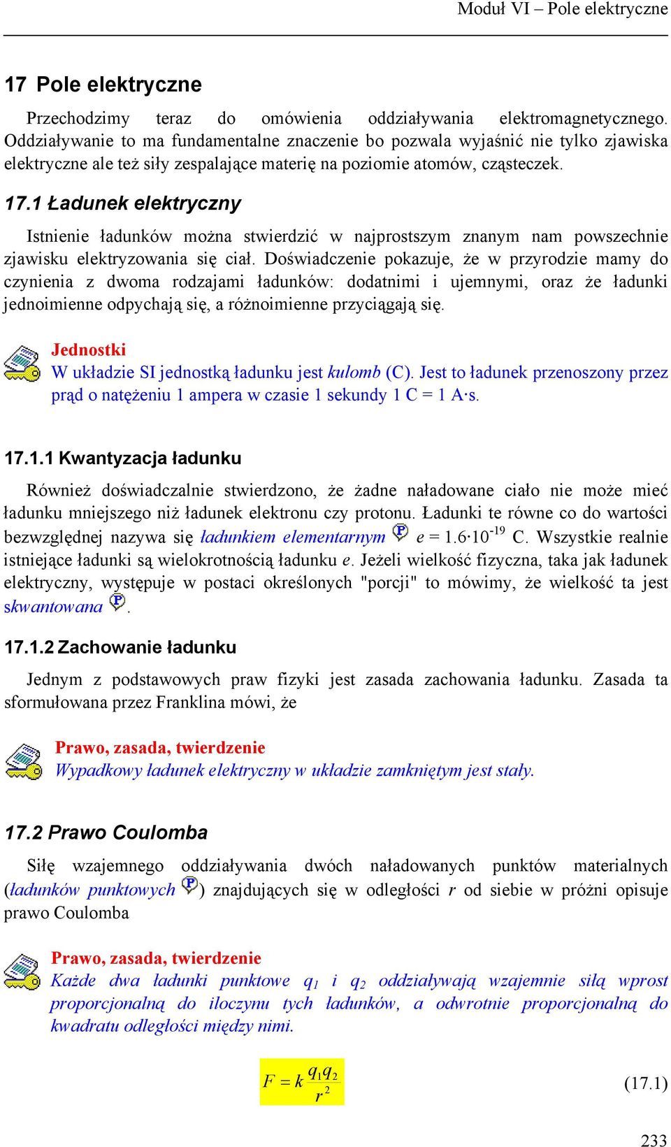 1 Ładunek elektyczny Istnienie ładunków można stwiedzić w najpostszym znanym nam powszechnie zjawisku elektyzowania się ciał.