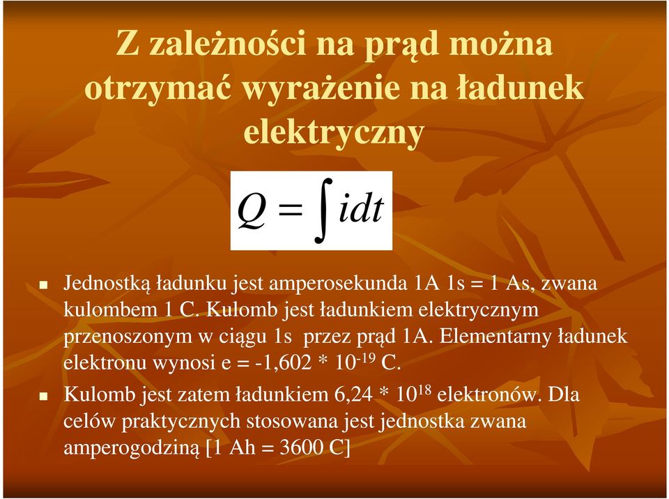 Kulomb jest ładunkiem elektrycznym przenoszonym w ciągu 1s przez prąd 1A.