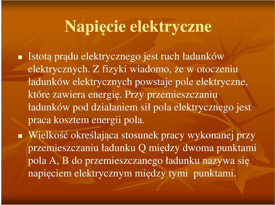 Przy przemieszczaniu ładunków pod działaniem sił pola elektrycznego jest praca kosztem energii pola.