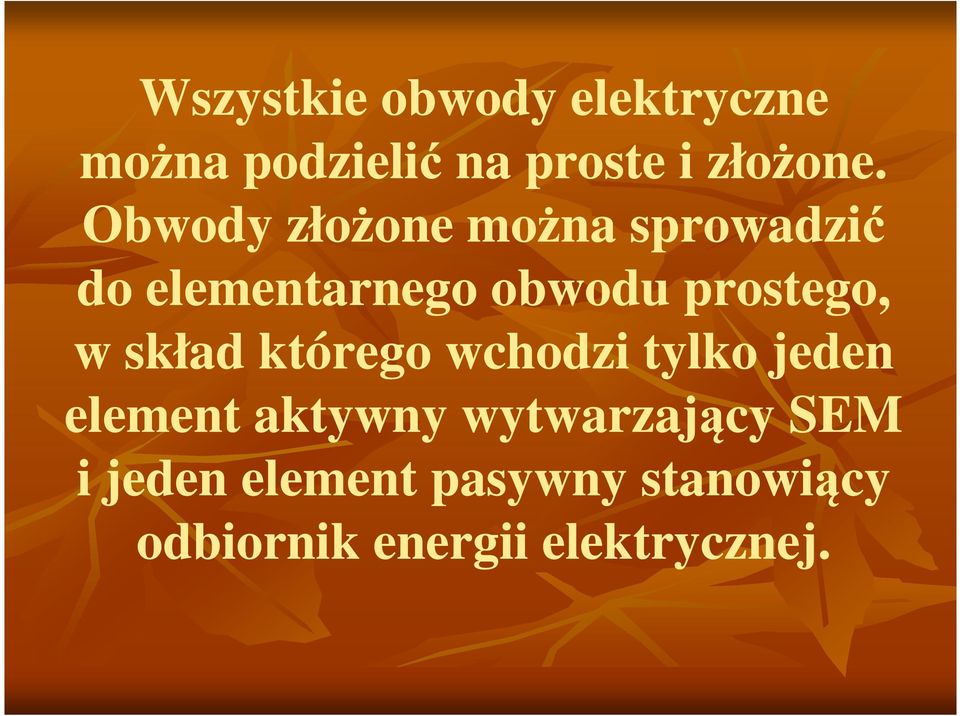 w skład którego wchodzi tylko jeden element aktywny wytwarzający