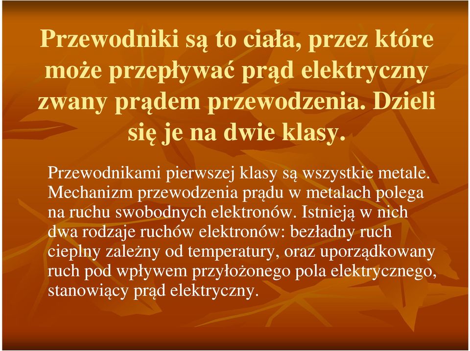 Mechanizm przewodzenia prądu w metalach polega na ruchu swobodnych elektronów.