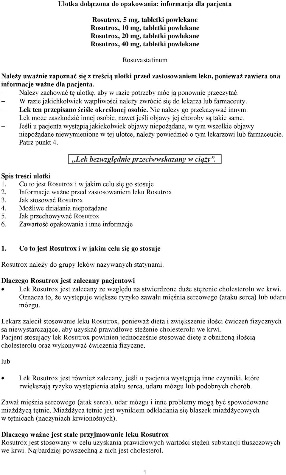 Należy zachować tę ulotkę, aby w razie potrzeby móc ją ponownie przeczytać. W razie jakichkolwiek wątpliwości należy zwrócić się do lekarza lub farmaceuty. Lek ten przepisano ściśle określonej osobie.