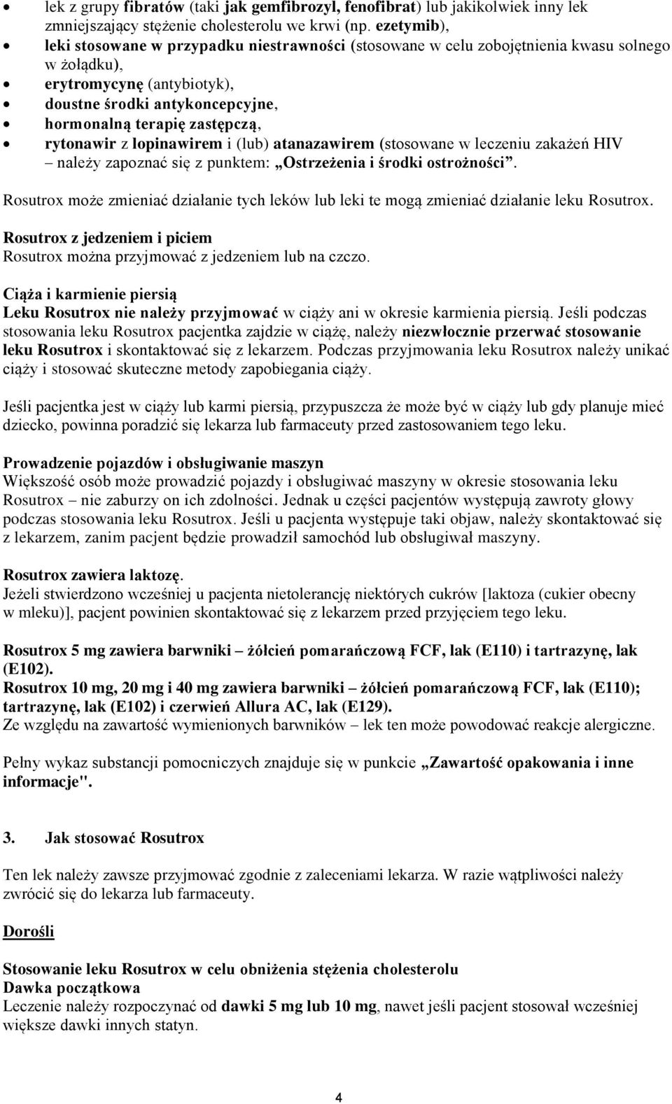 rytonawir z lopinawirem i (lub) atanazawirem (stosowane w leczeniu zakażeń HIV należy zapoznać się z punktem: Ostrzeżenia i środki ostrożności.