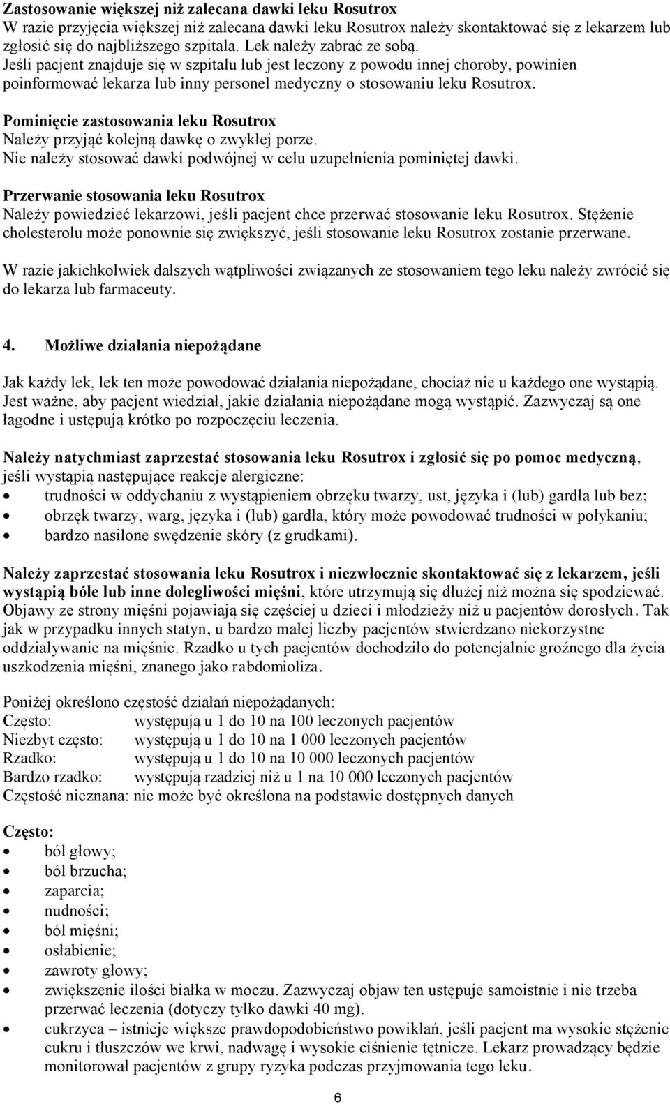 Pominięcie zastosowania leku Rosutrox Należy przyjąć kolejną dawkę o zwykłej porze. Nie należy stosować dawki podwójnej w celu uzupełnienia pominiętej dawki.