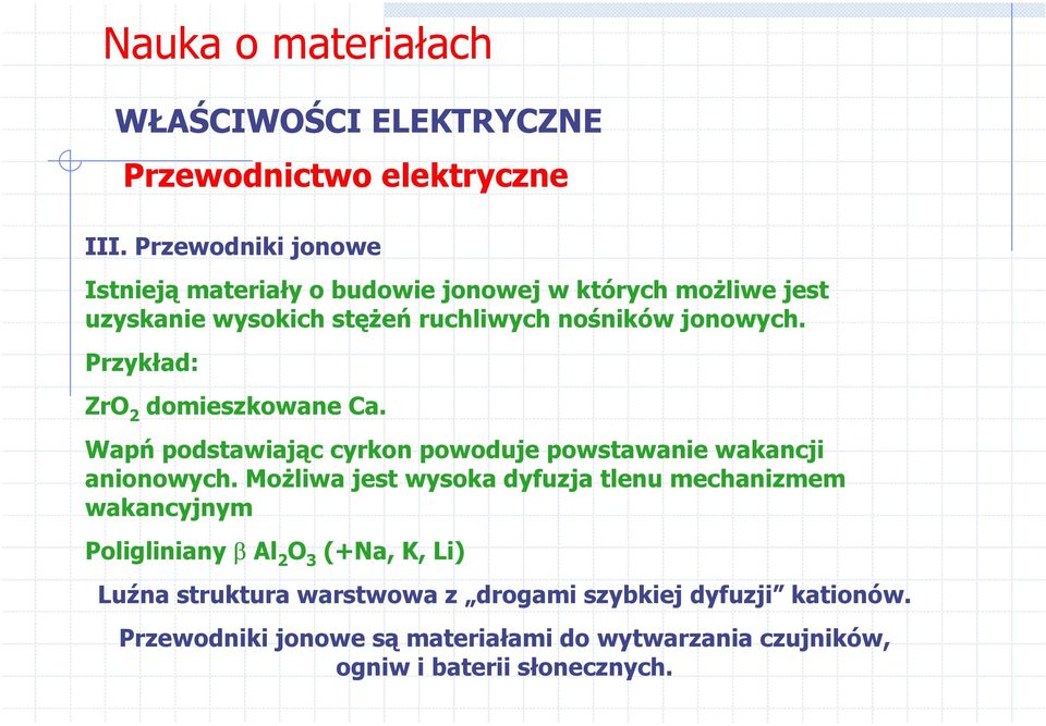 Możliwa jest wysoka dyfuzja tlenu mechanizmem wakancyjnym Poligliniany β Al 2 O 3 (+Na, K, Li) Luźna struktura warstwowa