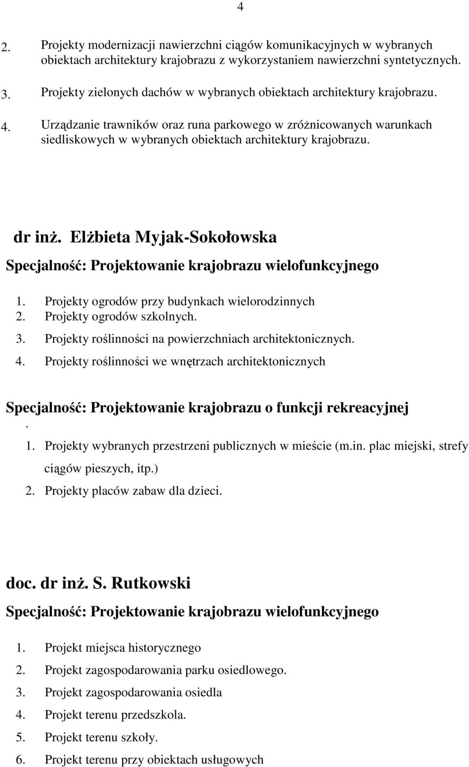 Urządzanie trawników oraz runa parkowego w zróŝnicowanych warunkach siedliskowych w wybranych obiektach architektury krajobrazu. dr inŝ. ElŜbieta Myjak-Sokołowska 1.